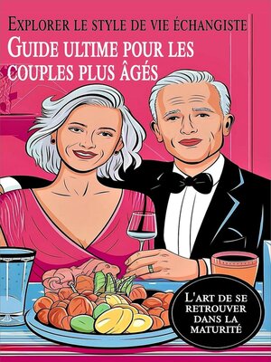cover image of Guide ultime pour les couples plus âgés  Explorer le style de vie échangiste   L'art de se retrouver dans la maturité
